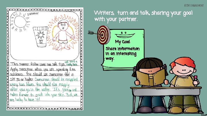 Active engagement Writers, turn and talk, sharing your goal with your partner. My Goal