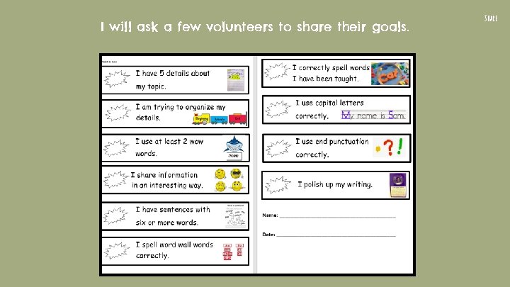 I will ask a few volunteers to share their goals. Share 