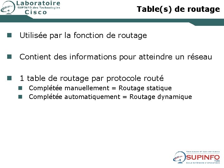 Table(s) de routage n Utilisée par la fonction de routage n Contient des informations