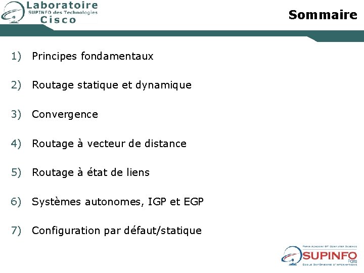 Sommaire 1) Principes fondamentaux 2) Routage statique et dynamique 3) Convergence 4) Routage à