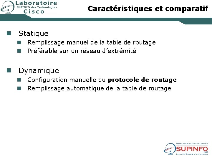Caractéristiques et comparatif n Statique n n Remplissage manuel de la table de routage