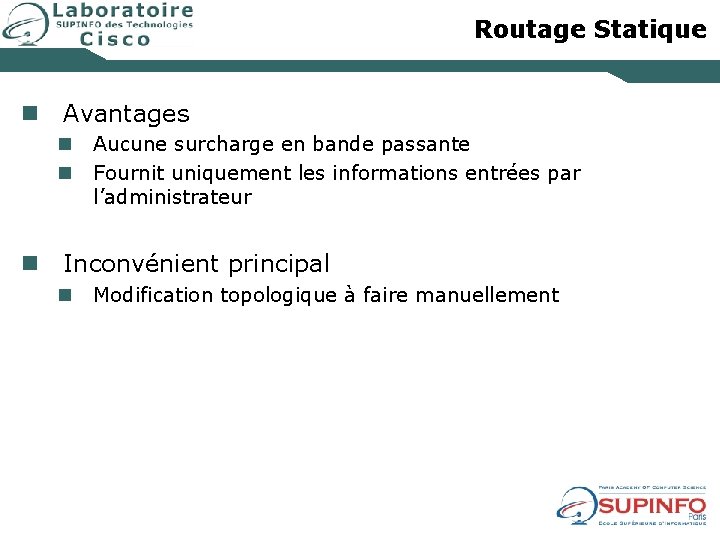 Routage Statique n Avantages n n Aucune surcharge en bande passante Fournit uniquement les