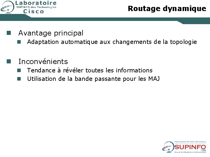 Routage dynamique n Avantage principal n Adaptation automatique aux changements de la topologie n