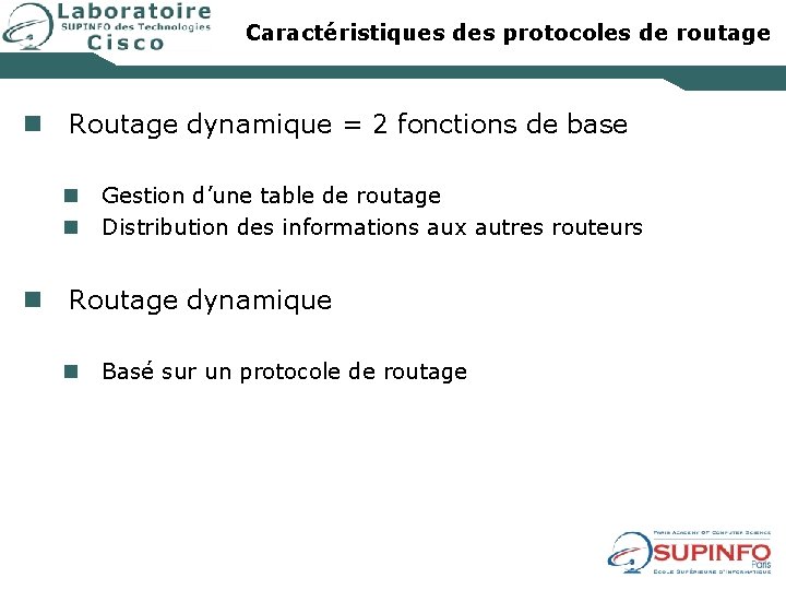 Caractéristiques des protocoles de routage n Routage dynamique = 2 fonctions de base n