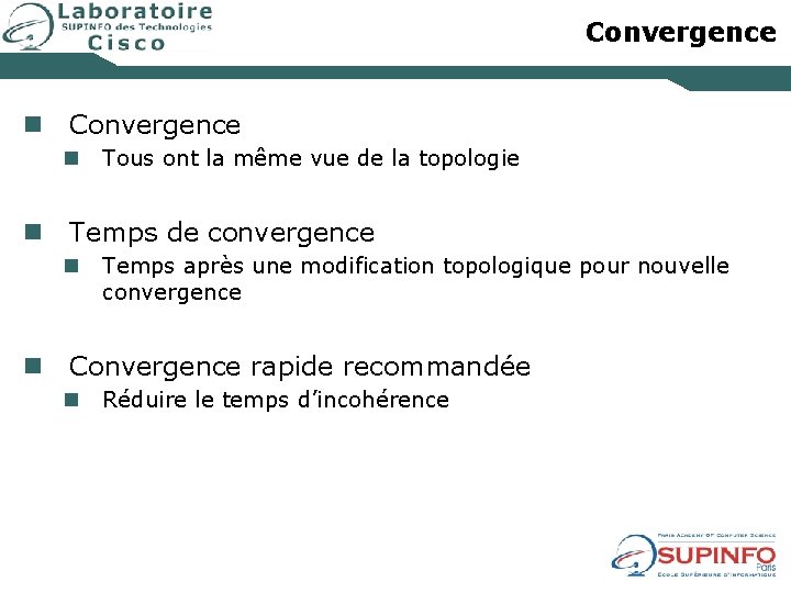 Convergence n Tous ont la même vue de la topologie n Temps de convergence