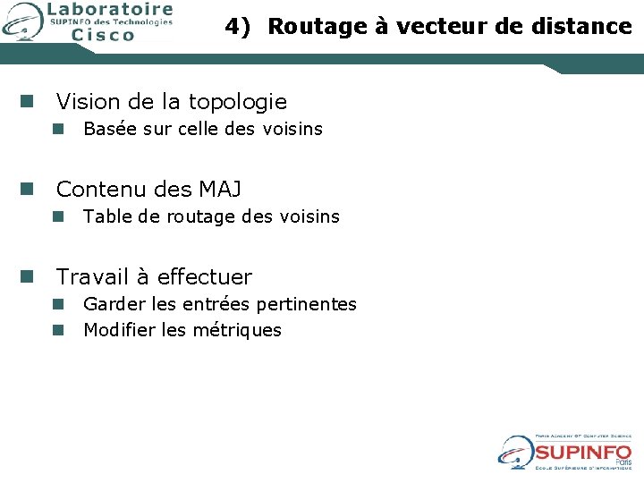 4) Routage à vecteur de distance n Vision de la topologie n Basée sur