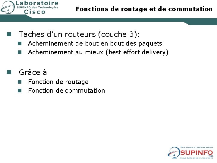 Fonctions de routage et de commutation n Taches d’un routeurs (couche 3): n n