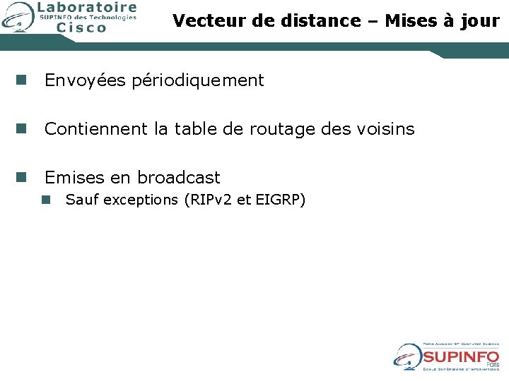 Vecteur de distance – Mises à jour n Envoyées périodiquement n Contiennent la table