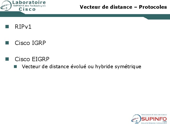 Vecteur de distance – Protocoles n RIPv 1 n Cisco IGRP n Cisco EIGRP