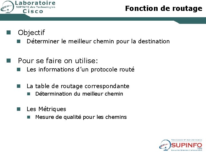 Fonction de routage n Objectif n Déterminer le meilleur chemin pour la destination n