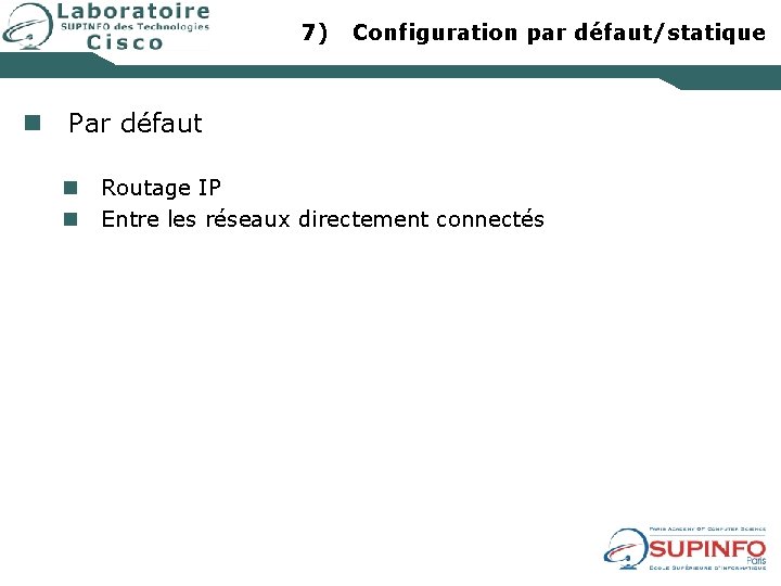 7) Configuration par défaut/statique n Par défaut n n Routage IP Entre les réseaux