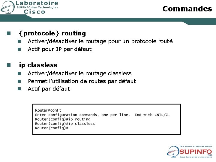 Commandes n {protocole} routing n n n Activer/désactiver le routage pour un protocole routé