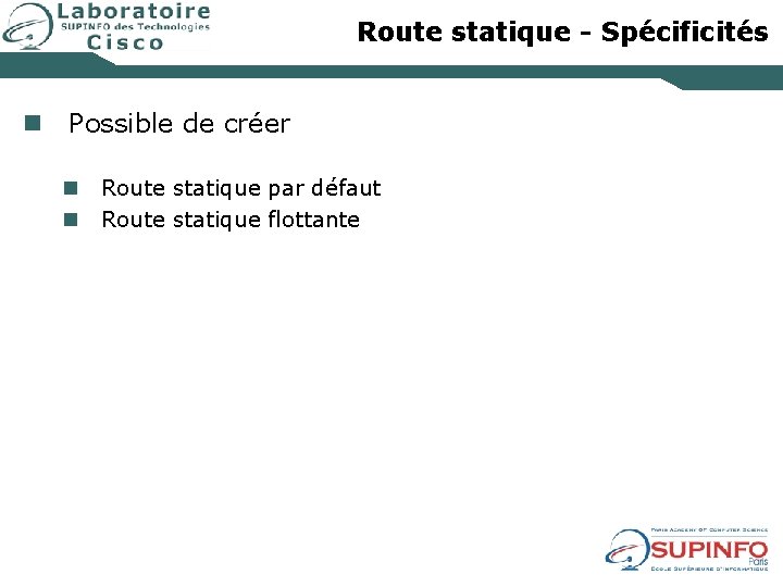 Route statique - Spécificités n Possible de créer n n Route statique par défaut