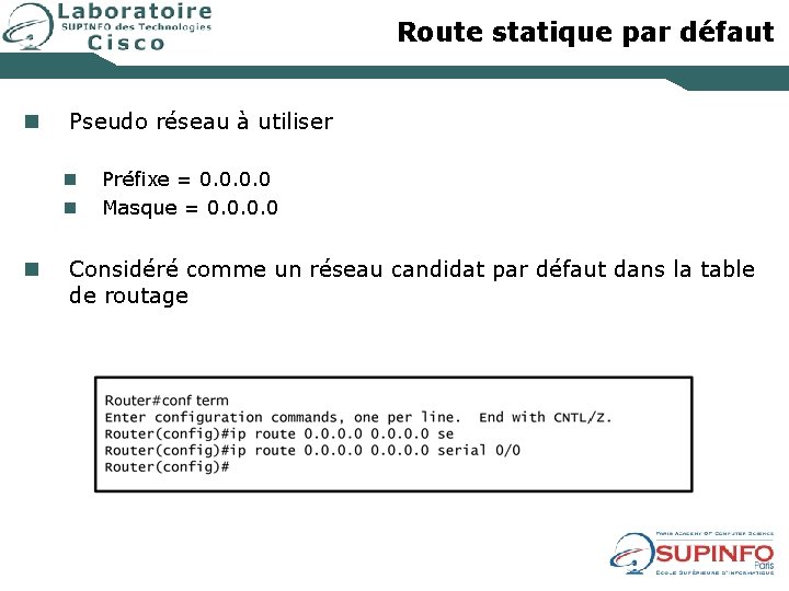 Route statique par défaut n Pseudo réseau à utiliser n n n Préfixe =