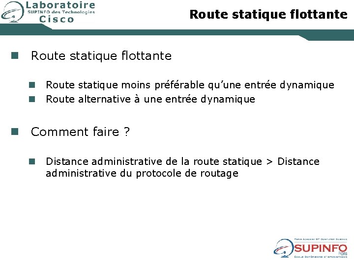 Route statique flottante n n Route statique moins préférable qu’une entrée dynamique Route alternative