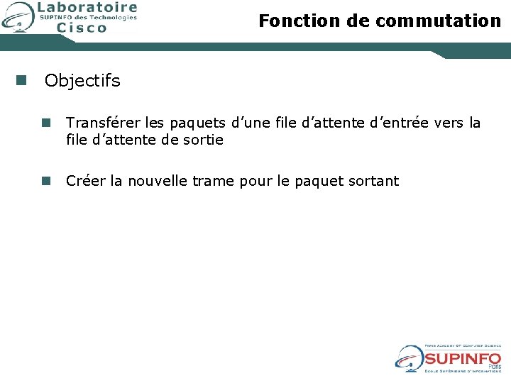 Fonction de commutation n Objectifs n Transférer les paquets d’une file d’attente d’entrée vers