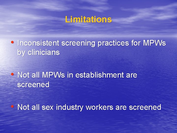 Limitations • Inconsistent screening practices for MPWs by clinicians • Not all MPWs in