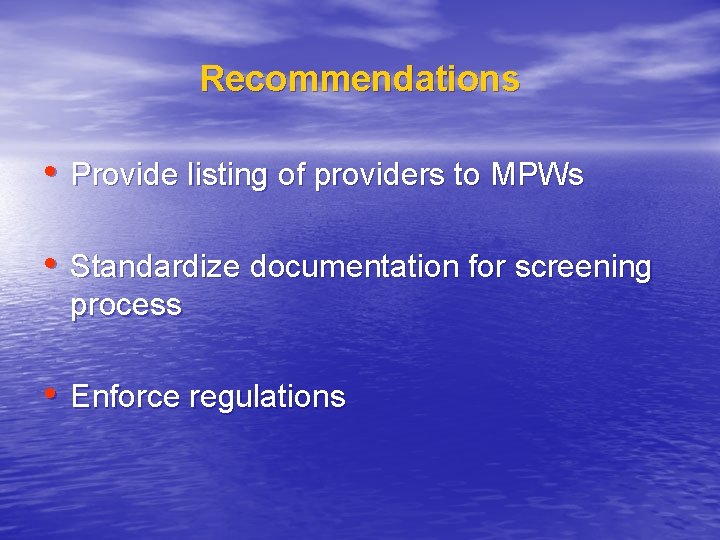 Recommendations • Provide listing of providers to MPWs • Standardize documentation for screening process
