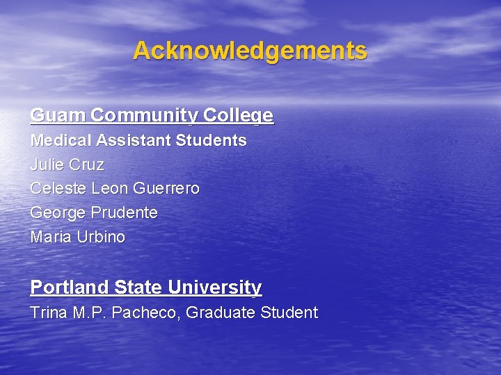 Acknowledgements Guam Community College Medical Assistant Students Julie Cruz Celeste Leon Guerrero George Prudente