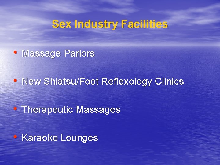 Sex Industry Facilities • Massage Parlors • New Shiatsu/Foot Reflexology Clinics • Therapeutic Massages