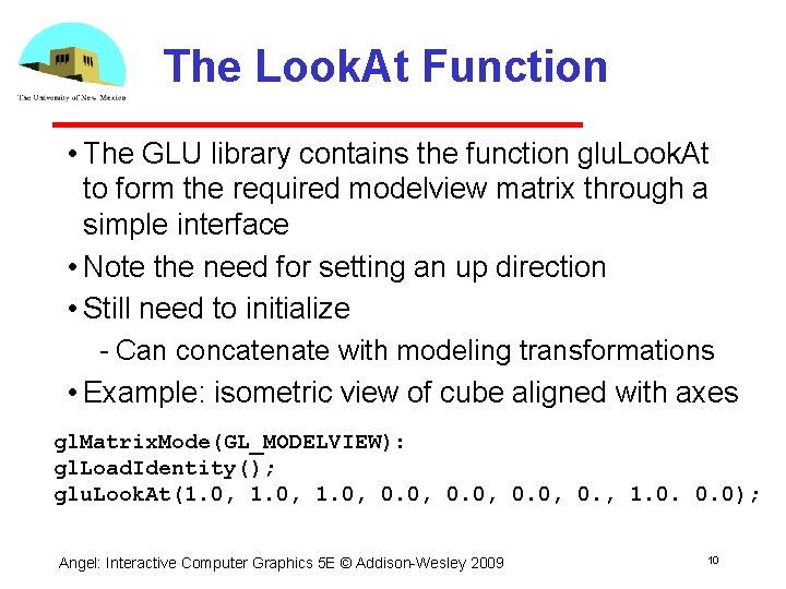 The Look. At Function • The GLU library contains the function glu. Look. At