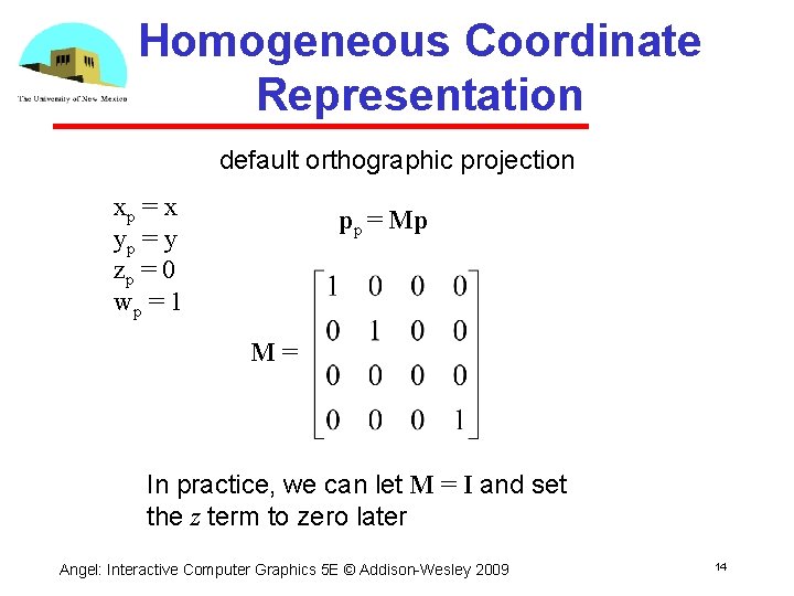 Homogeneous Coordinate Representation default orthographic projection xp = x yp = y zp =