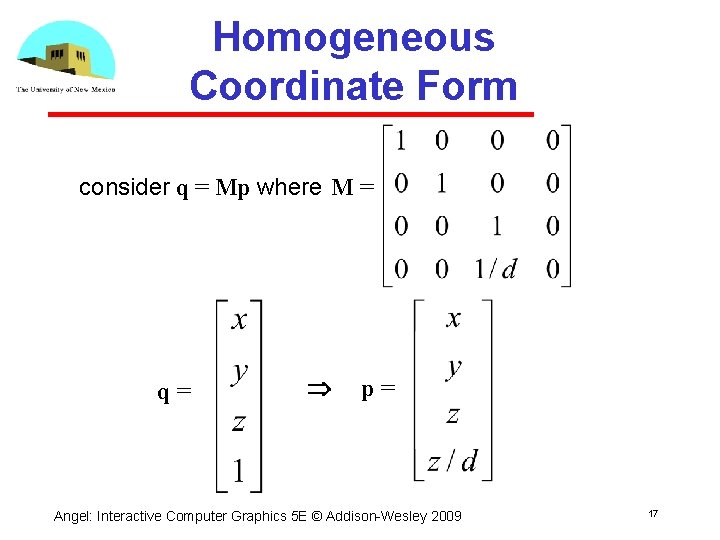 Homogeneous Coordinate Form consider q = Mp where M = q= p= Angel: Interactive