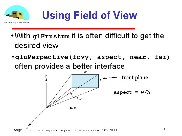 Using Field of View • With gl. Frustum it is often difficult to get