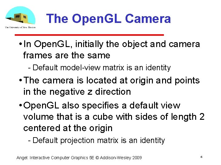 The Open. GL Camera • In Open. GL, initially the object and camera frames