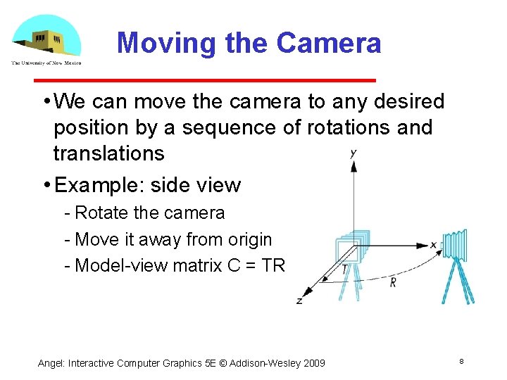 Moving the Camera • We can move the camera to any desired position by
