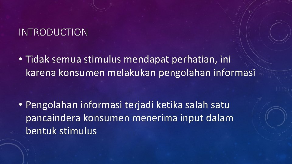 INTRODUCTION • Tidak semua stimulus mendapat perhatian, ini karena konsumen melakukan pengolahan informasi •