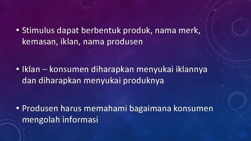  • Stimulus dapat berbentuk produk, nama merk, kemasan, iklan, nama produsen • Iklan