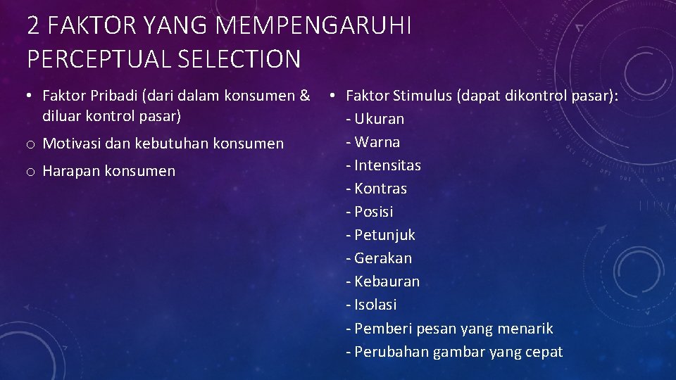 2 FAKTOR YANG MEMPENGARUHI PERCEPTUAL SELECTION • Faktor Pribadi (dari dalam konsumen & diluar