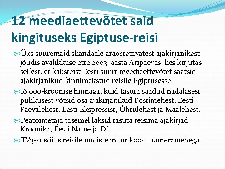 12 meediaettevõtet said kingituseks Egiptuse-reisi Üks suuremaid skandaale äraostetavatest ajakirjanikest jõudis avalikkuse ette 2003.