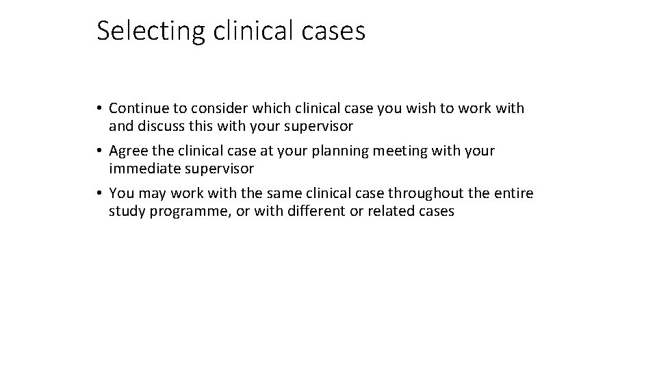 Selecting clinical cases • Continue to consider which clinical case you wish to work
