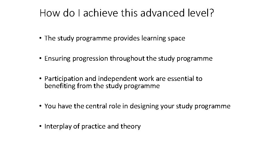 How do I achieve this advanced level? • The study programme provides learning space