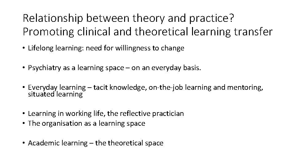 Relationship between theory and practice? Promoting clinical and theoretical learning transfer • Lifelong learning: