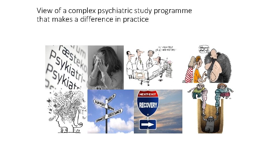 View of a complex psychiatric study programme that makes a difference in practice 