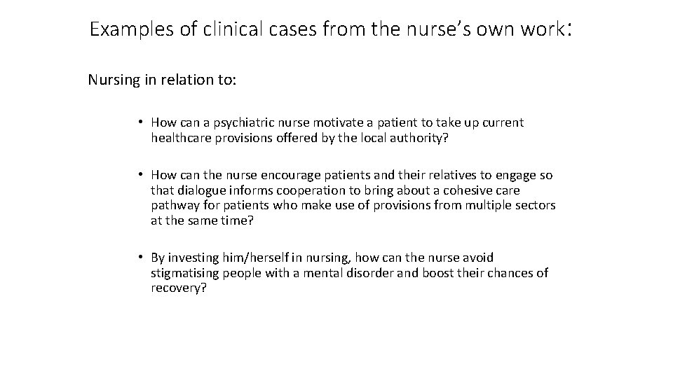 Examples of clinical cases from the nurse’s own work: Nursing in relation to: •