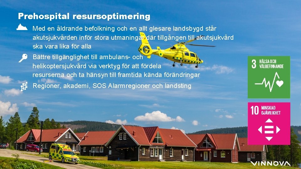 Prehospital resursoptimering Med en åldrande befolkning och en allt glesare landsbygd står akutsjukvården inför