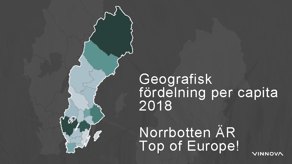 Geografisk fördelning per capita 2018 Norrbotten ÄR Top of Europe! 