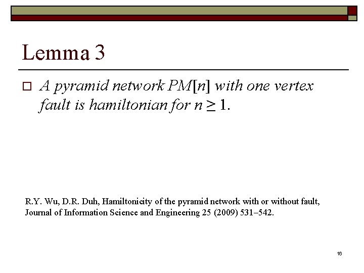 Lemma 3 o A pyramid network PM[n] with one vertex fault is hamiltonian for