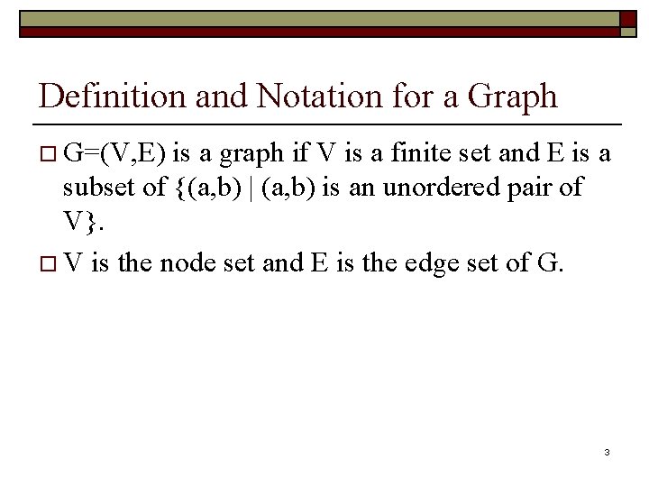 Definition and Notation for a Graph o G=(V, E) is a graph if V