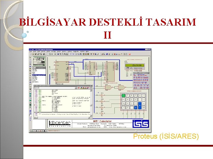 BİLGİSAYAR DESTEKLİ TASARIM II Proteus (İSİS/ARES) 