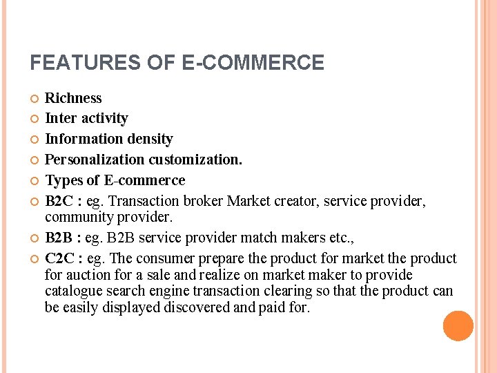 FEATURES OF E-COMMERCE Richness Inter activity Information density Personalization customization. Types of E-commerce B