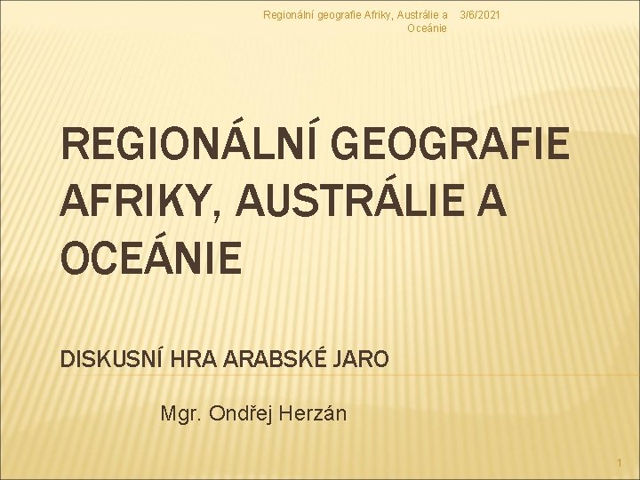 Regionální geografie Afriky, Austrálie a 3/6/2021 Oceánie REGIONÁLNÍ GEOGRAFIE AFRIKY, AUSTRÁLIE A OCEÁNIE DISKUSNÍ