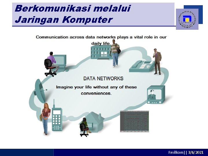 Berkomunikasi melalui Berkomuniksi melalui Jaringan Komputer adhitya@dsn. dinus. ac. id Fasilkom|| 3/6/2021 