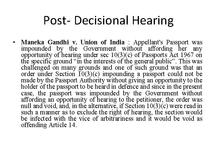 Post- Decisional Hearing • Maneka Gandhi v. Union of India : Appellant's Passport was