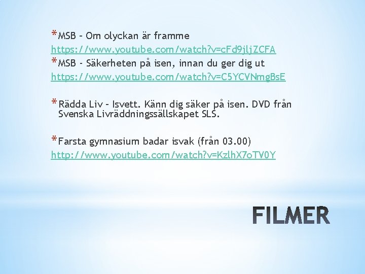 * MSB – Om olyckan är framme https: //www. youtube. com/watch? v=c. Fd 9