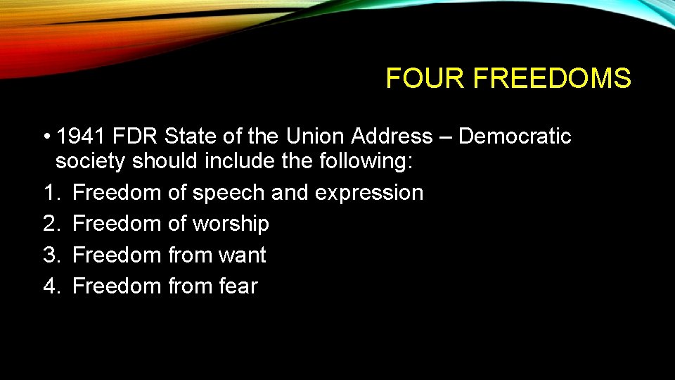 FOUR FREEDOMS • 1941 FDR State of the Union Address – Democratic society should